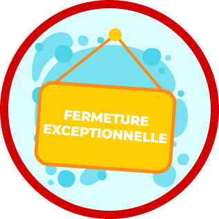 FERMETURE EXCEPTIONNELLE
